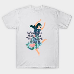 I am so much more than they told me I could be T-Shirt